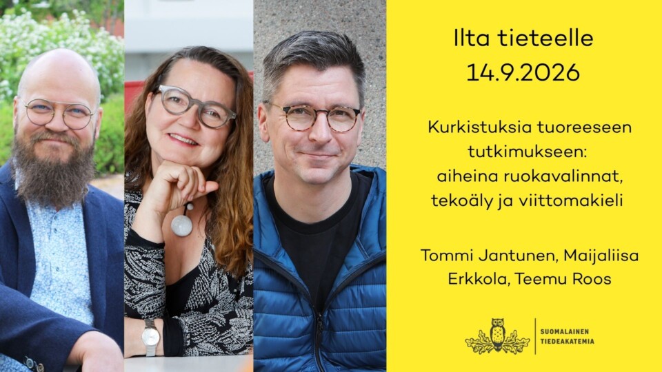 Kuvassa Tommi Jantunen, Maijaliisa Erkkola ja Teemu Roos sekä teksti: Ilta tieteelle 14.9: kurkistuksia ajankohtaiseen tutkimukseen. Aiheina tekoäly, ruokavalinnat ja viittomakieli